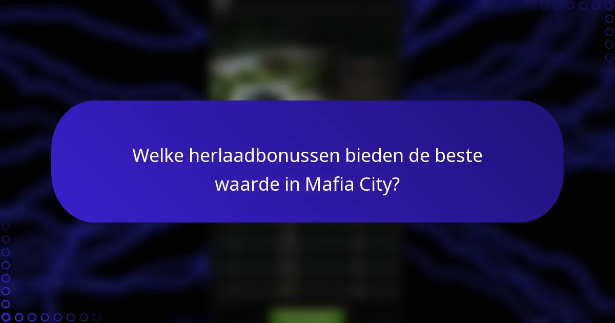 Welke herlaadbonussen bieden de beste waarde in Mafia City?